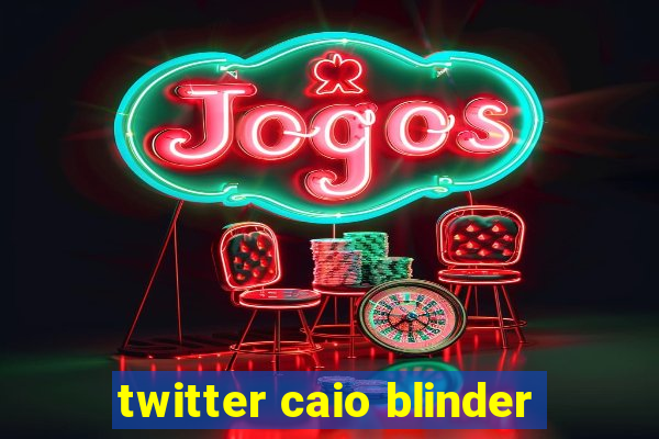 twitter caio blinder